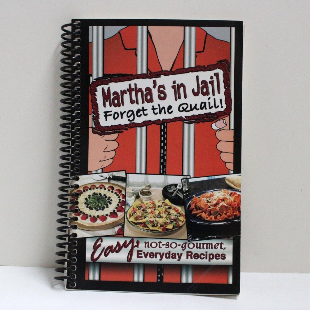 Martha's in Jail Forget the Quail - Easy not-so-gourmet Everyday Recipes